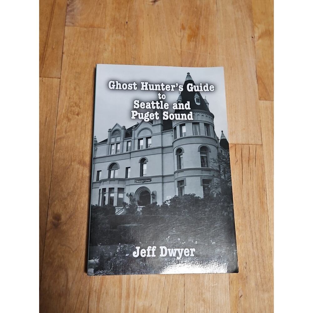 Ghost Hunter's Guide to Seattle and Puget Sound by Jeff Dwyer (2008, Trade...